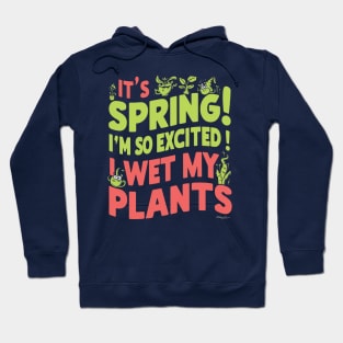 I’m so excited it’s spring... I wet my plants Hoodie